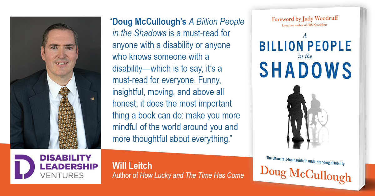 Doug McCullough's A Billion People in the Shadows is a must-read for anyone with a disability or anyone who knows someone with a disability-which is to say, it's a must-read for everyone. Funny, insightful, moving, and above all honest, it does the most important thing a book can do: make you more mindful of the world around you and more thoughtful about everything. - Will Leitch Author of How Lucky and The Time Has Come